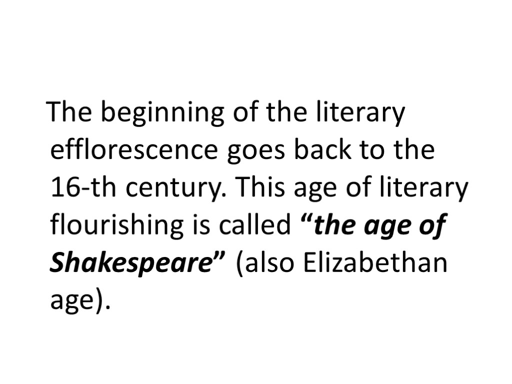 The beginning of the literary efflorescence goes back to the 16-th century. This age